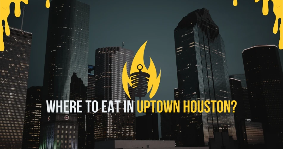 Where To Eat In Uptown Houston?