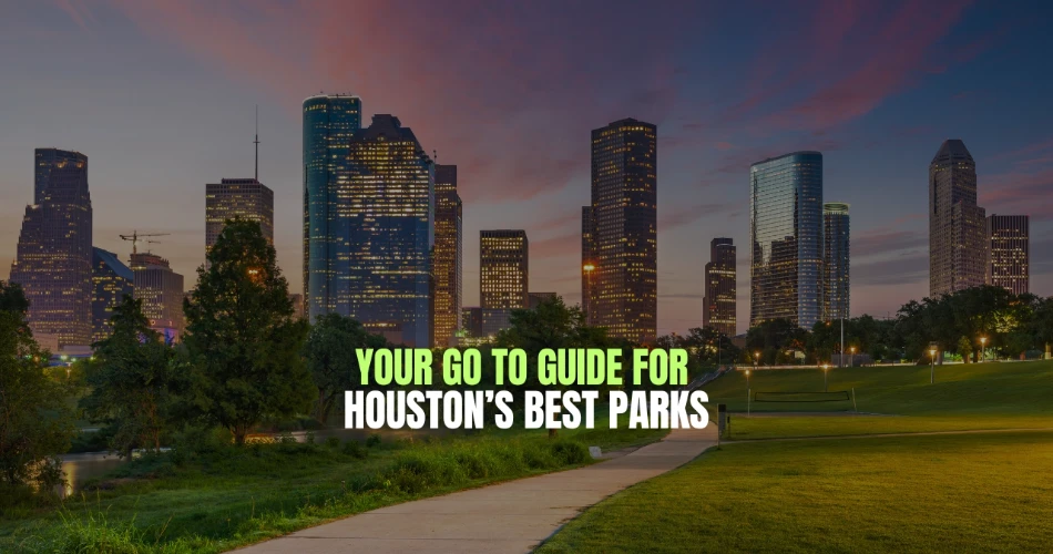 Your Go-To Guide for Houston’s Best Parks