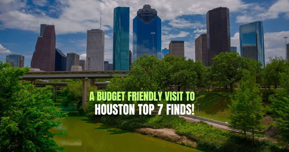 A Budget-Friendly Visit To Houston—Top 7 Finds!